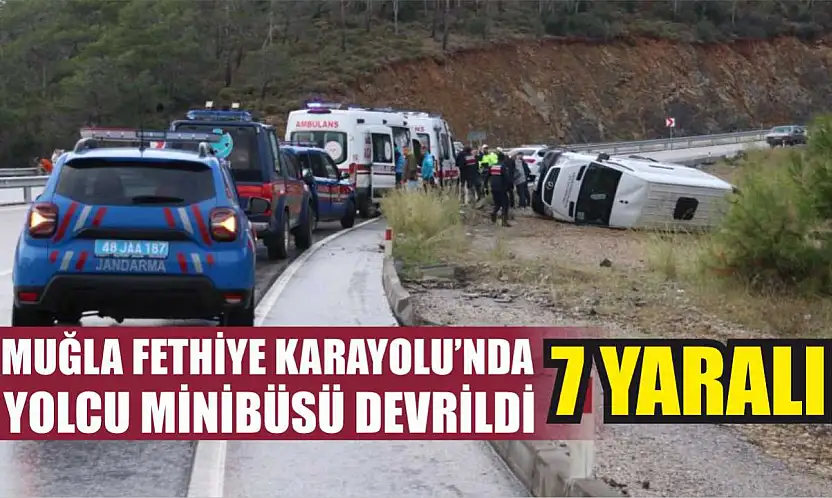 Muğla Fethiye Karayolu'nda Yolcu Minibüsü Devrildi: 7 Yaralı