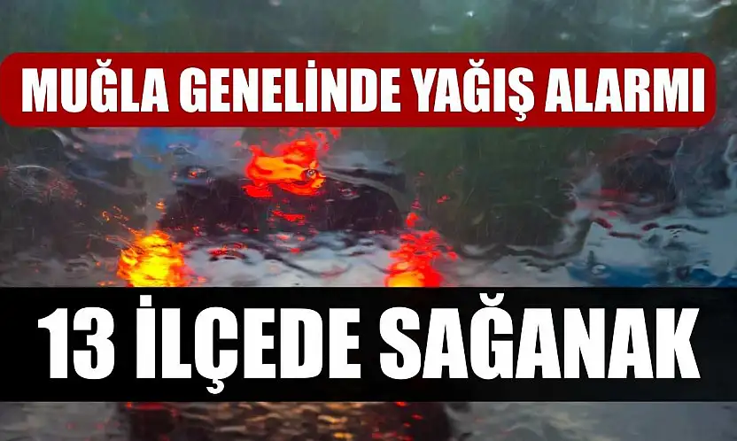 Muğla Genelinde Yağış Alarmı: 13 İlçede Sağanak
