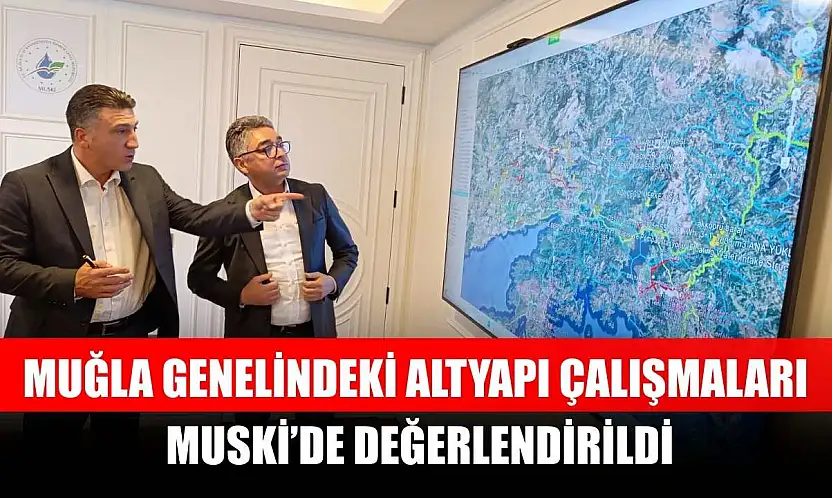 Muğla genelindeki altyapı çalışmaları MUSKİ'de değerlendirildi