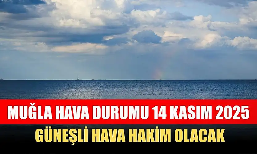 Muğla Hava Durumu 14 Kasım 2025: Güneşli Hava Hakim Olacak
