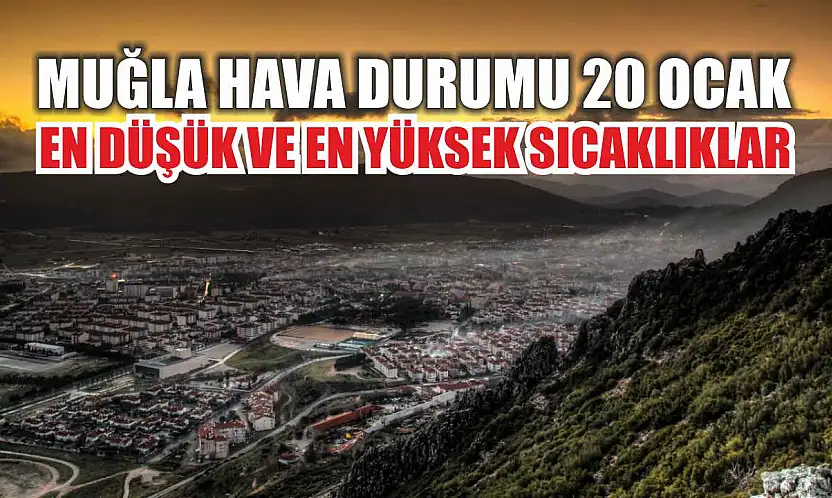 Muğla Hava Durumu 20 Ocak: En Düşük ve En Yüksek Sıcaklıklar