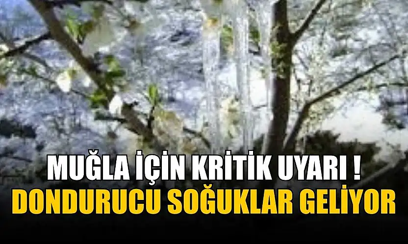 Muğla için kritik uyarı: Dondurucu soğuklar geliyor