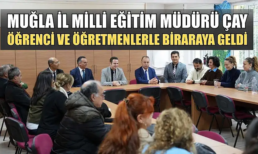 Muğla İl Milli Eğitim Müdürü çay öğrenci ve öğretmenlerle bir araya geldi