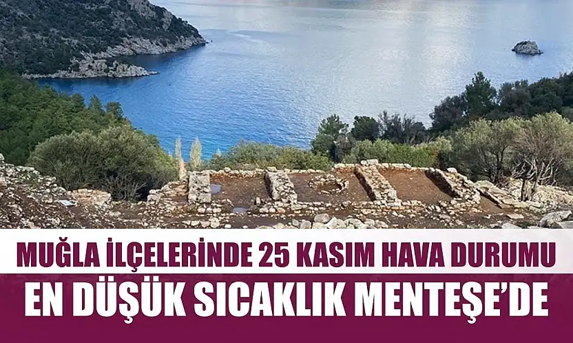 Muğla ilçelerinde 25 Kasım Hava Durumu: En Düşük Sıcaklık Menteşe'de