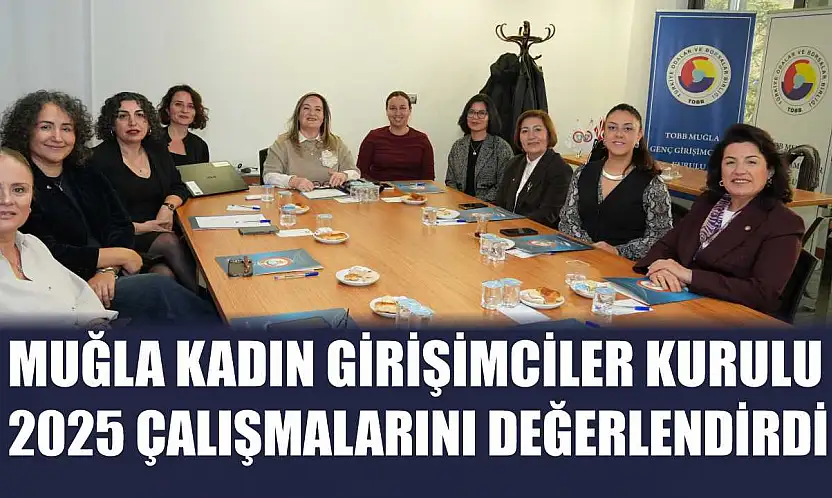Muğla Kadın Girişimciler Kurulu 2025 Çalışmalarını Değerlendirdi