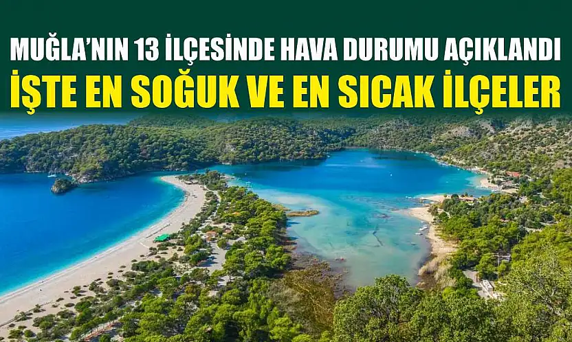 Muğla'nın 13 İlçesinde Hava Durumu Açıklandı: İşte En Soğuk ve En Sıcak İlçeler