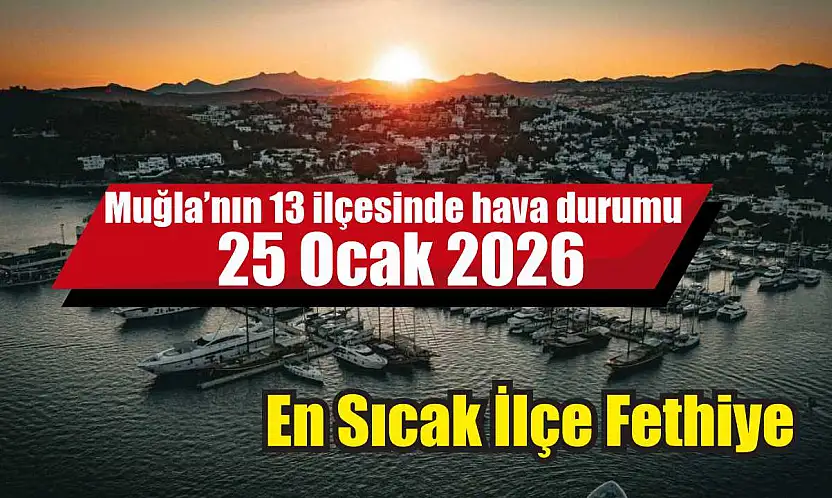 Muğla'nın 13 ilçesinde hava durumu 25 Ocak 2026