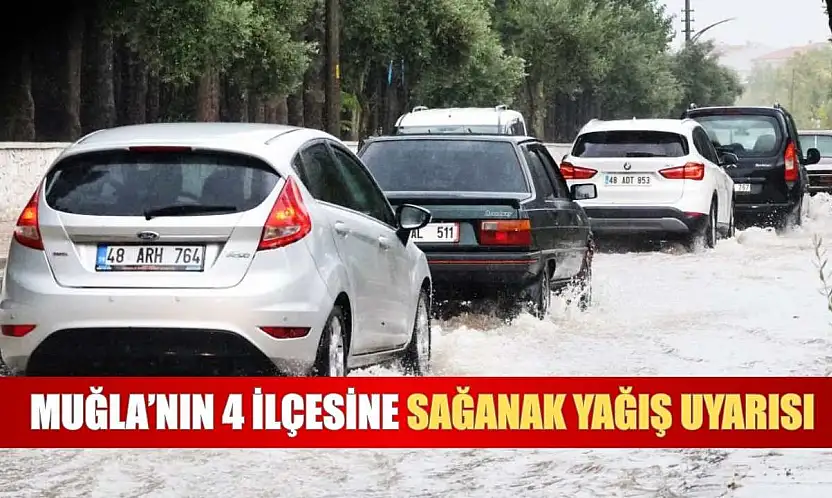 Muğla'nın 4 ilçesine sağanak yağış uyarısı