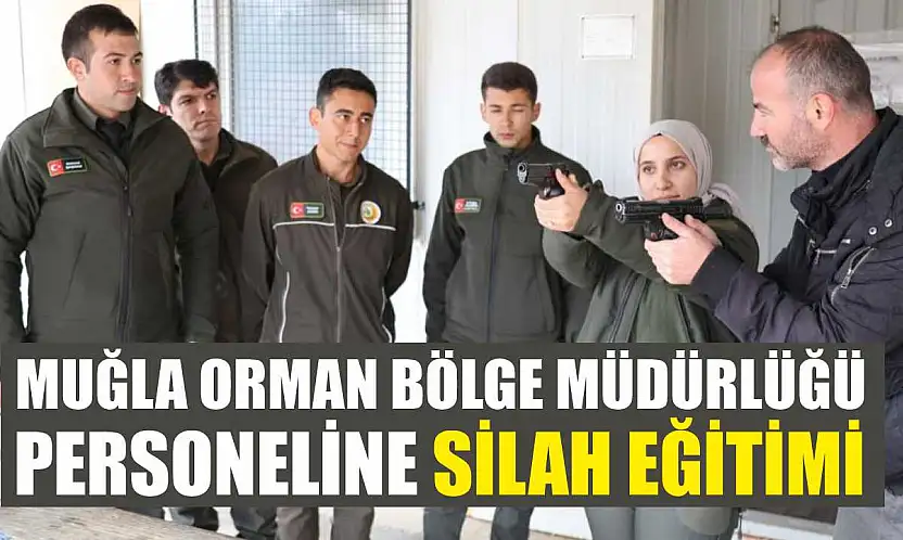 Muğla Orman Bölge Müdürlüğü personeline silah eğitimi