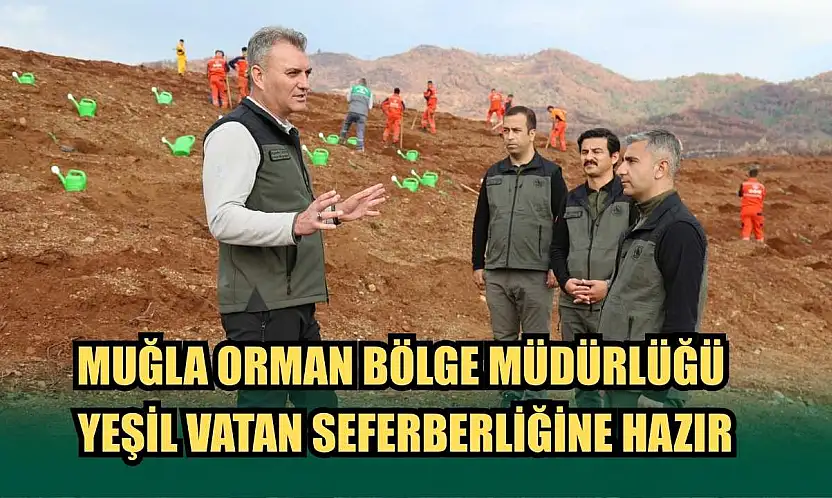 Muğla Orman Bölge Müdürlüğü Yeşil Vatan Seferberliğine Hazır