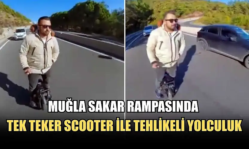 Muğla Sakar rampasında tek teker Scooter ile tehlikeli yolculuk