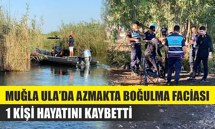 Muğla Ula'da Azmakta Boğulma Faciası: 1 Kişi Hayatını Kaybetti