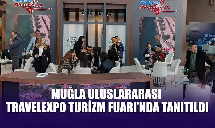 Muğla Uluslararası Travelexpo Turizm Fuarı'nda tanıtıldı