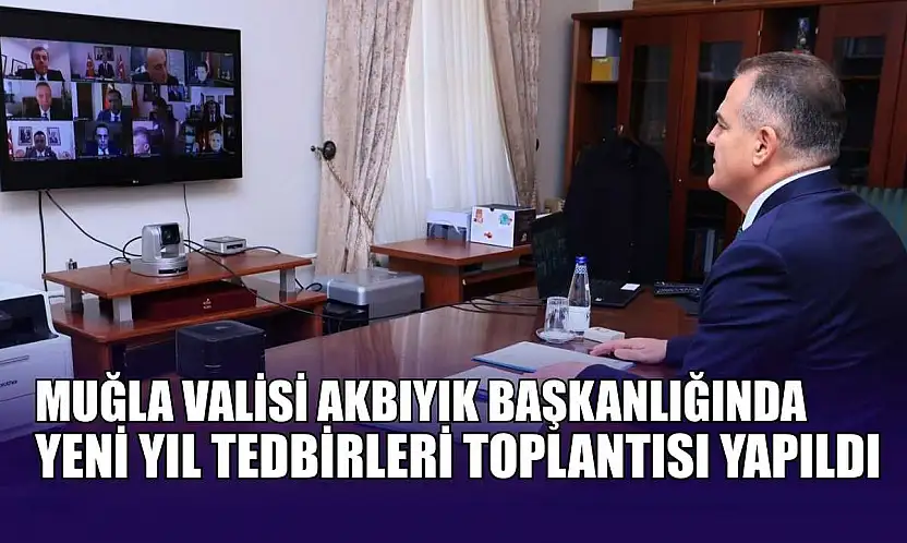 Muğla Valisi Akbıyık Başkanlığında yeni yıl tedbirleri toplantısı yapıldı