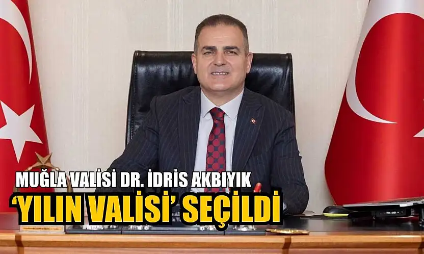 Muğla Valisi Dr. İdris Akbıyık 'Yılın Valisi' seçildi