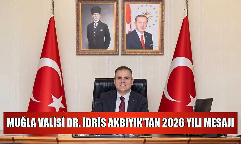 Muğla Valisi Dr. İdris Akbıyık'tan 2026 yılı mesajı