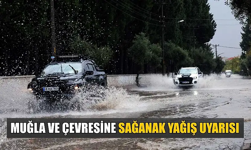 Muğla ve çevresine sağanak yağış uyarısı