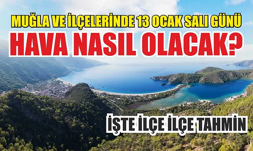 Muğla ve ilçelerinde 13 Ocak Salı günü hava nasıl olacak? İşte ilçe ilçe tahmin