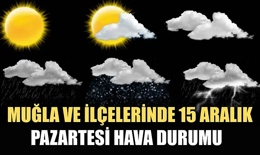 Muğla ve İlçelerinde 15 Aralık Pazartesi Hava Durumu   