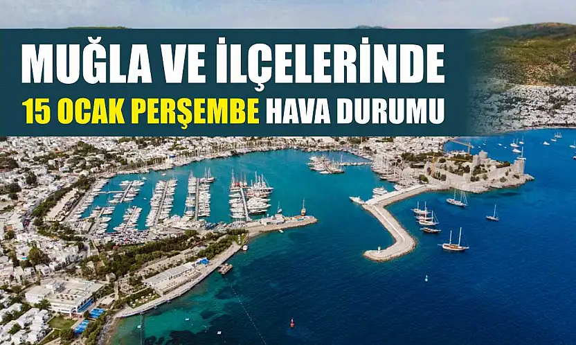 Muğla ve İlçelerinde 15 Ocak Perşembe Hava Durumu