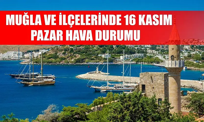 Muğla ve İlçelerinde 16 Kasım Pazar Hava Durumu