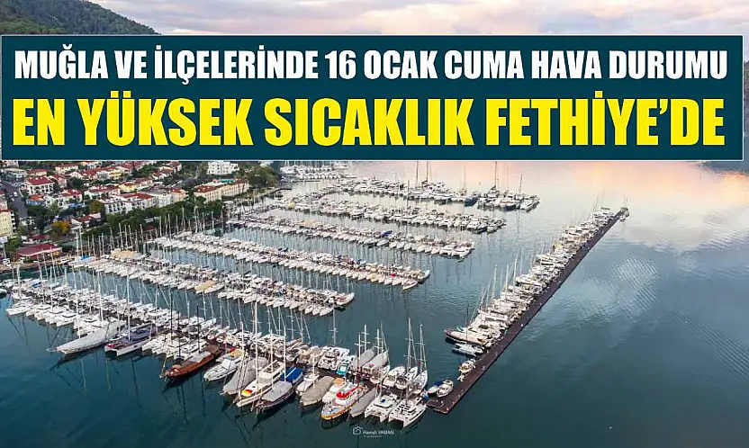 Muğla ve İlçelerinde 16 Ocak Cuma Hava Durumu: En Yüksek Sıcaklık Fethiye'de