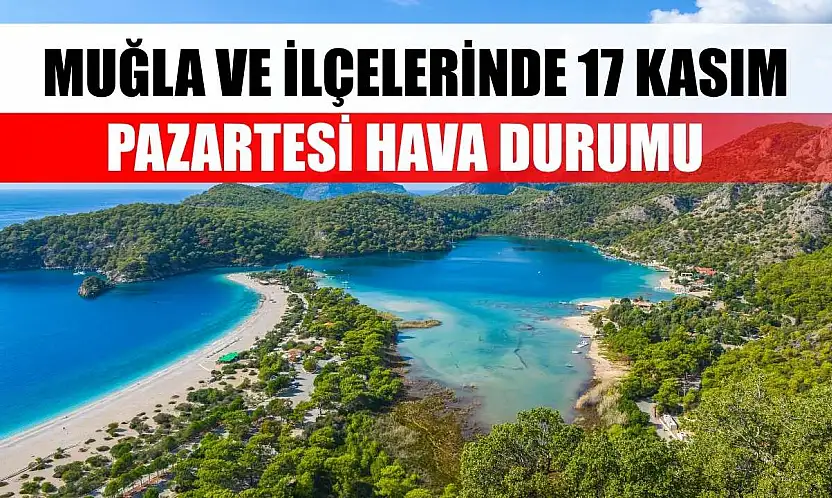 Muğla ve İlçelerinde 17 Kasım Pazartesi Hava Durumu   