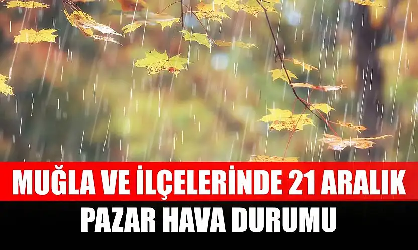 Muğla ve İlçelerinde 21 Aralık Pazar Hava Durumu