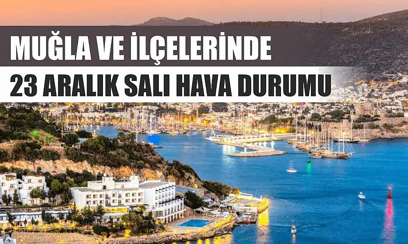 Muğla ve İlçelerinde 23 Aralık Salı Hava Durumu