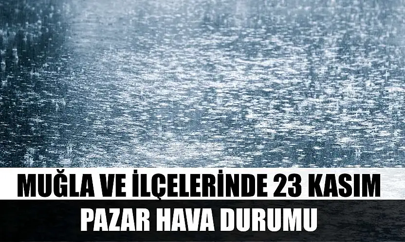Muğla ve İlçelerinde 23 Kasım Pazar Hava Durumu