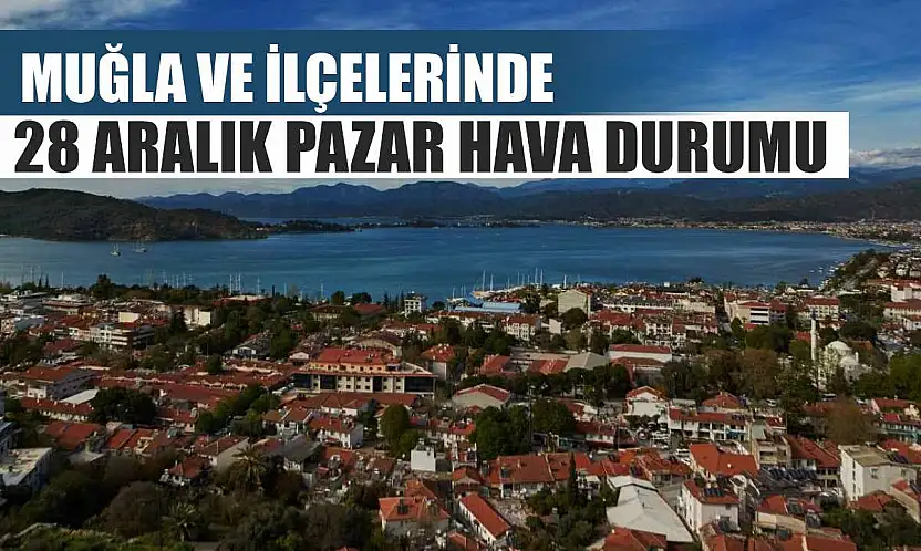 Muğla ve İlçelerinde 28 Aralık Pazar Hava Durumu