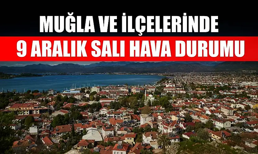 Muğla ve İlçelerinde 9 Aralık Salı Hava Durumu