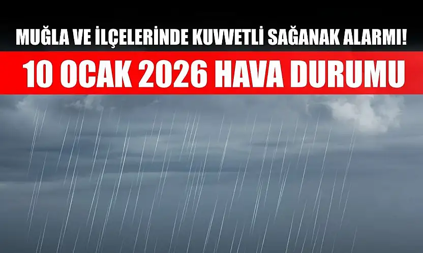 Muğla ve İlçelerinde Kuvvetli Sağanak Alarmı! 10 Ocak 2026 Hava Durumu