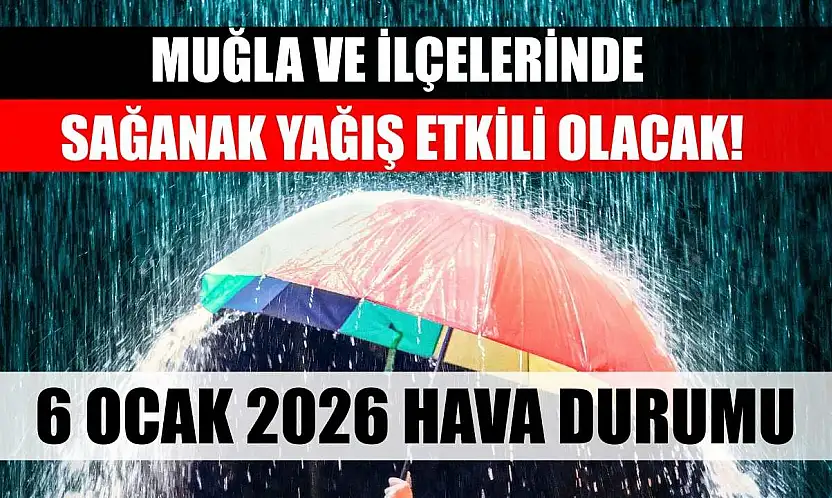 Muğla ve İlçelerinde Sağanak Yağış Etkili Olacak! 6 Ocak 2026 Hava Durumu