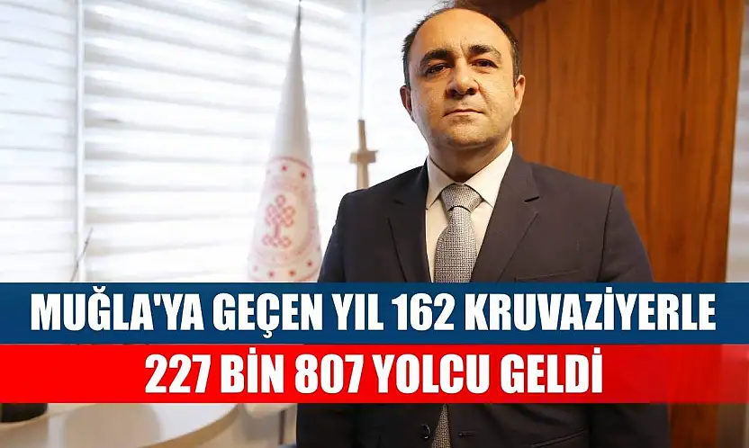 Muğla'ya geçen yıl 162 kruvaziyerle 227 bin 807 yolcu geldi