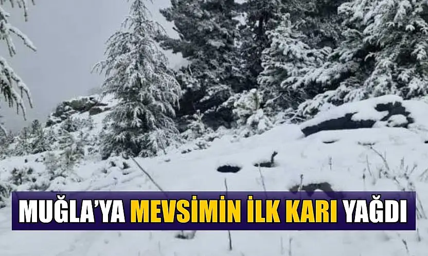 Muğla'ya mevsimin ilk karı yağdı