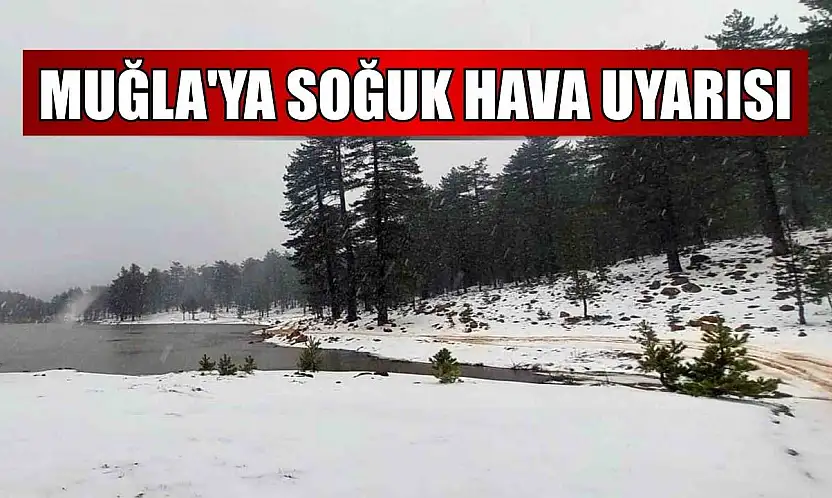 Muğla'ya soğuk hava uyarısı