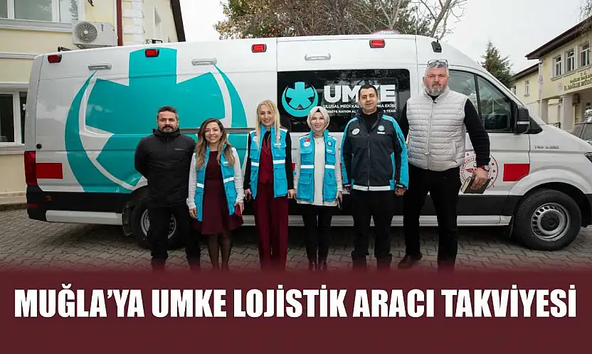 Muğla'ya UMKE lojistik aracı takviyesi