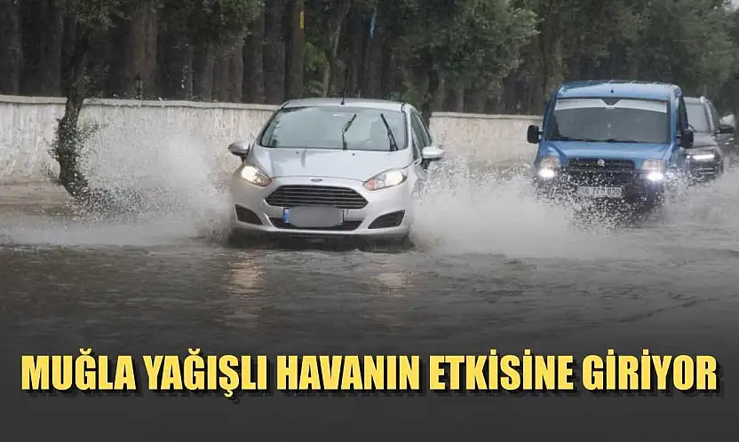 Muğla yağışlı havanın etkisine giriyor