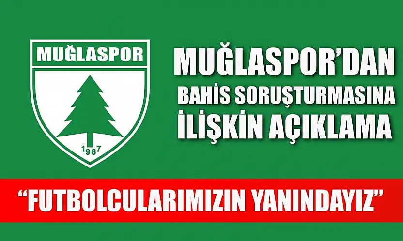 Muğlaspor'dan Bahis Soruşturmasına İlişkin Açıklama: 'Futbolcularımızın Yanındayız'