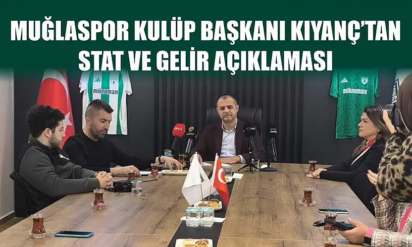 Muğlaspor Kulüp Başkanı Kıyanç'tan stat ve gelir açıklaması
