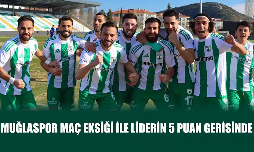 Muğlaspor maç eksiği ile liderin 5 puan gerisinde