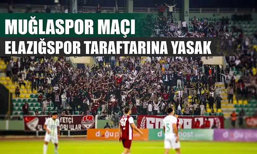 Muğlaspor maçı Elazığspor taraftarına yasak