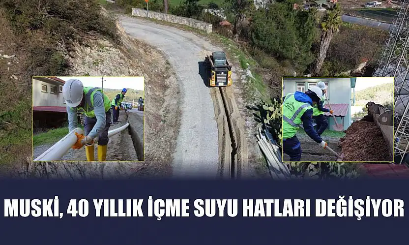 MUSKİ, 40 yıllık içme suyu hatları değişiyor