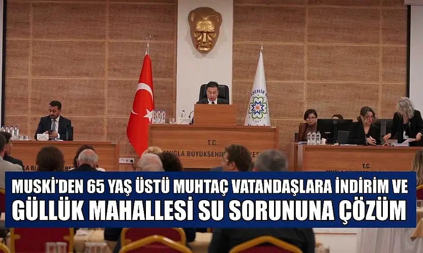 MUSKİ'den 65 yaş üstü muhtaç vatandaşlara indirim ve Güllük Mahallesi su sorununa çözüm