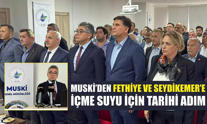 MUSKİ'den Fethiye ve Seydikemer'e içme suyu için tarihi adım