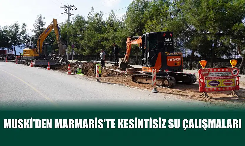 MUSKİ'den Marmaris'te Kesintisiz Su Çalışmaları