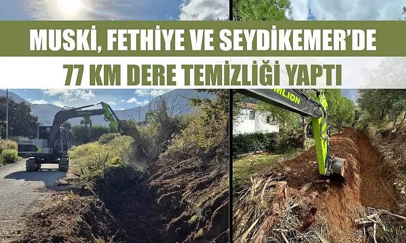 MUSKİ, Fethiye ve Seydikemer'de 77 km dere temizliği yaptı
