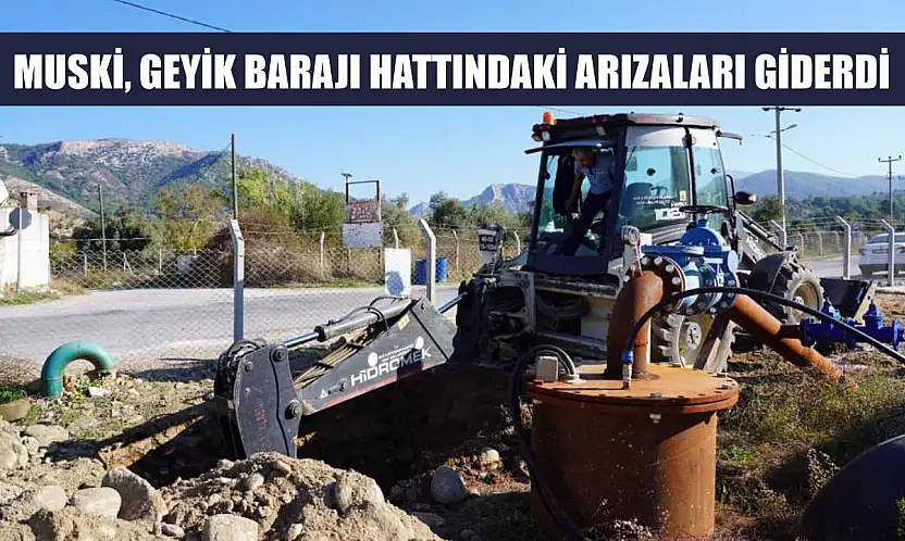MUSKİ, Geyik Barajı hattındaki arızaları giderdi