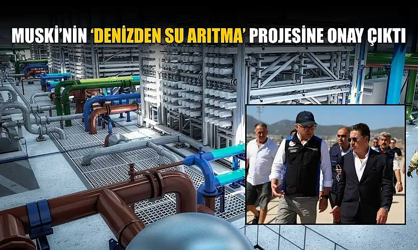 MUSKİ'nin 'Denizden Su Arıtma' projesine onay çıktı